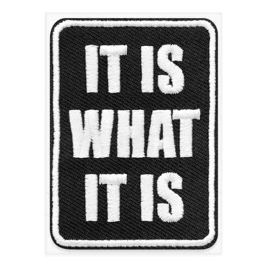 It Is What It Is Embroidered Iron-On & Adhesive Patch by Make Market®
